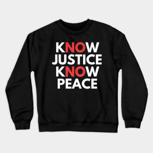 know justice know peace Crewneck Sweatshirt